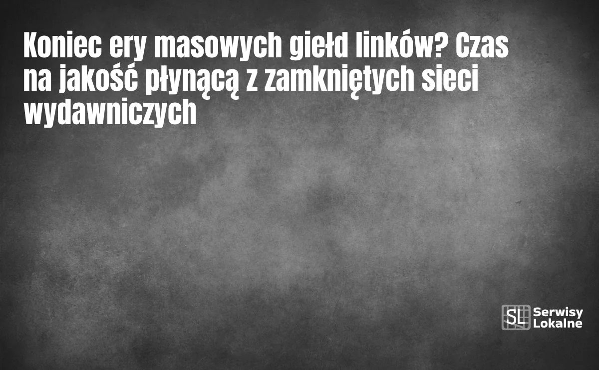 Obraz do artykułu: Koniec ery masowych giełd linków? Czas na jakość płynącą z zamkniętych sieci wydawniczych