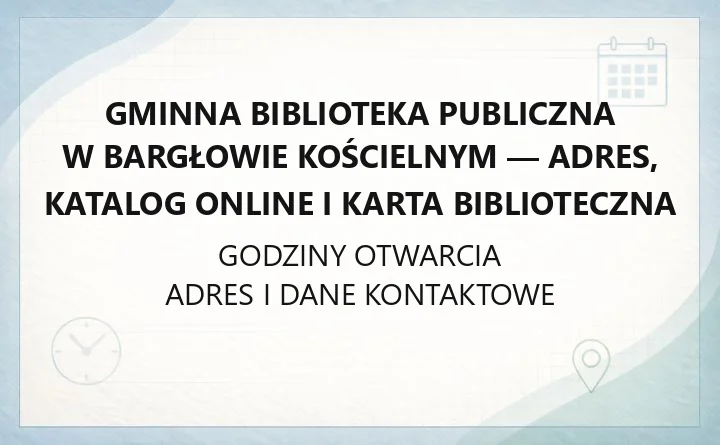 Gminna Biblioteka Publiczna w Bargłowie Kościelnym - adres, katalog online i karta biblioteczna