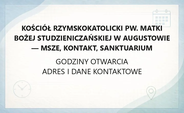 Kościół rzymskokatolicki pw. Matki Bożej Studzieniczańskiej w Augustowie - msze, kontakt, sanktuarium