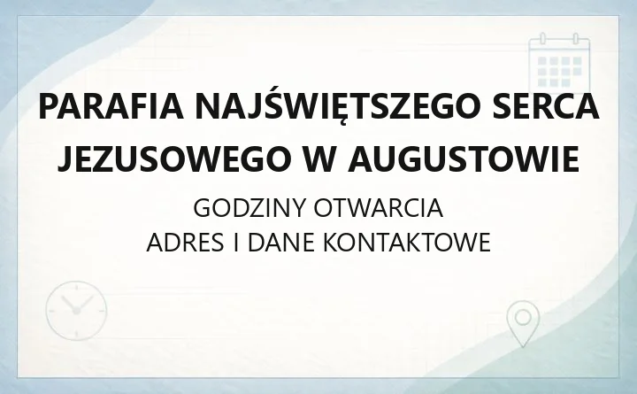 Parafia Najświętszego Serca Jezusowego w Augustowie - kontakt, kancelaria, sakramenty