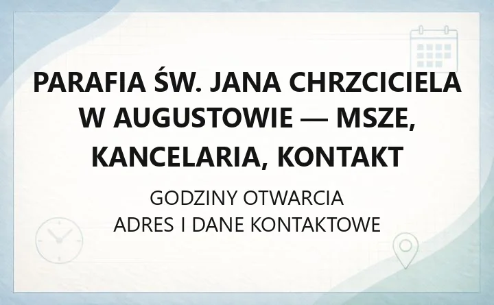 Parafia św. Jana Chrzciciela w Augustowie - msze, kancelaria, kontakt