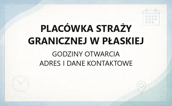 Placówka Straży Granicznej w Płaskiej - kontakt, zasięg działania i przejście graniczne