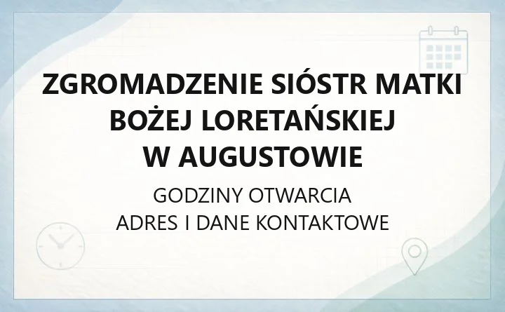 Zgromadzenie Sióstr Matki Bożej Loretańskiej w Augustowie - kontakt, msze, sanktuarium