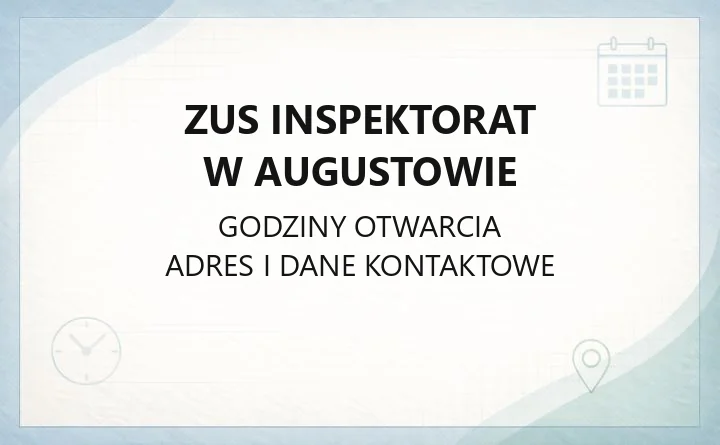 ZUS Inspektorat w Augustowie - kontakt, godziny, rezerwacja wizyty